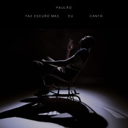 Paulão – Faz escuro, mas eu canto