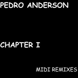 Pedro Anderson – Chapter I The MIDI Remixes