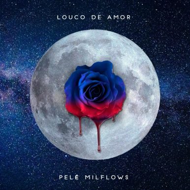 Pelé MilFlows – Louco de Amor