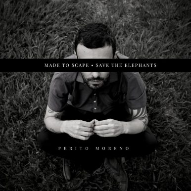 Perito Moreno – Made to Escape/ Save The Elephants