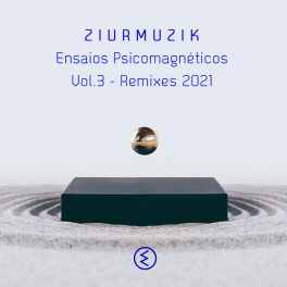 peterson ruiz / ziur / ziurmuzik – ENSAIOS PSICOMAGNÉTICOS VOLUME 3 / REMIXES