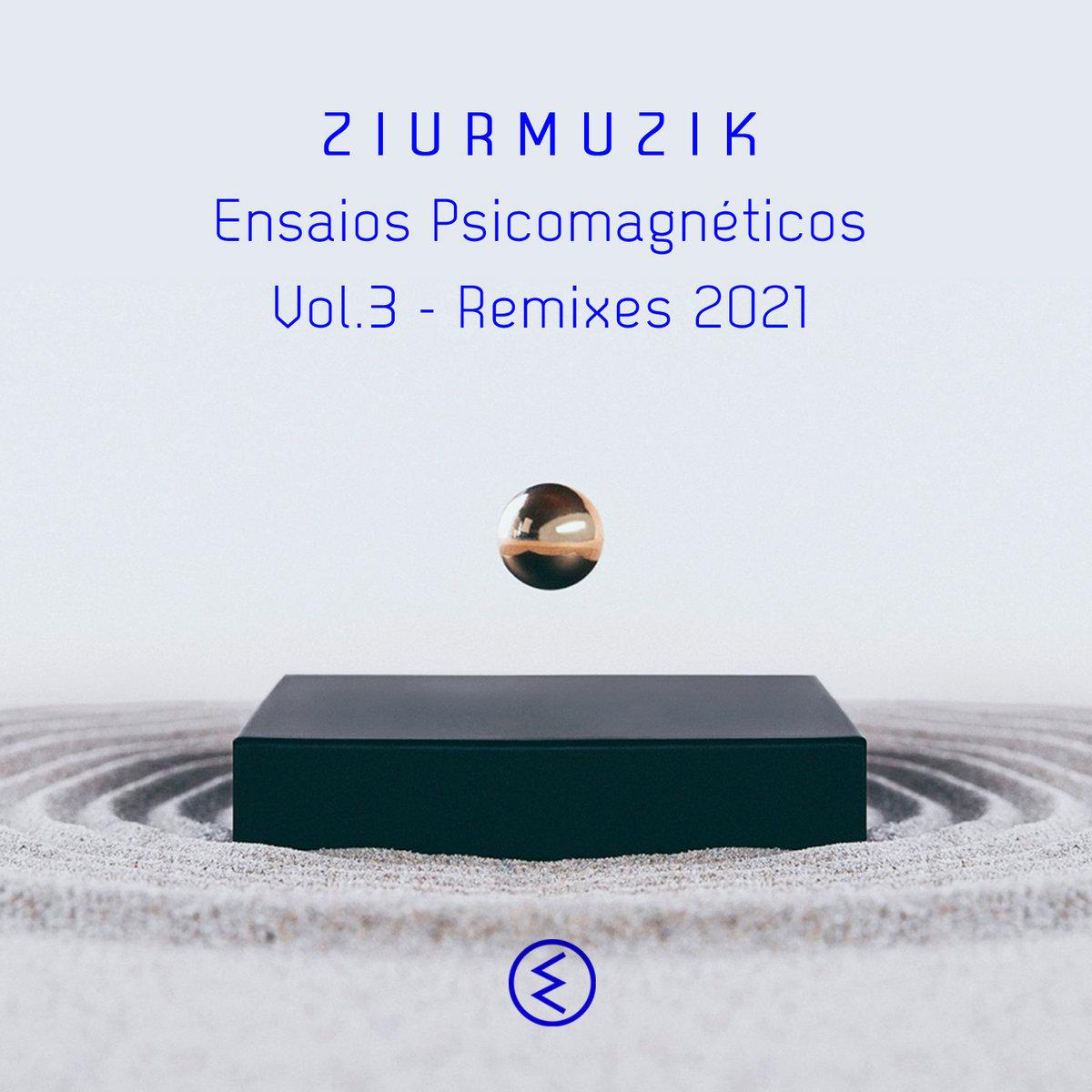 peterson ruiz / ziur / ziurmuzik – ENSAIOS PSICOMAGNÉTICOS VOLUME 3 / REMIXES