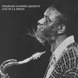Pharoah Sanders Quartet – Ao Vivo – La Spezia