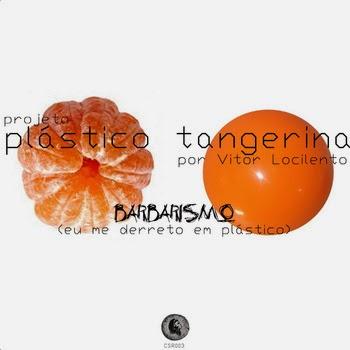 Plastico Tangerina – Barbarismo (Eu me derreto em Plastico)