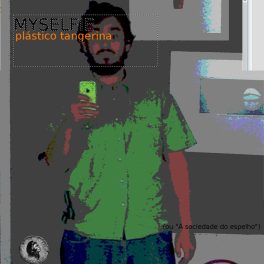 Plástico Tangerina – Myselfie (ou “A sociedade do espelho”)