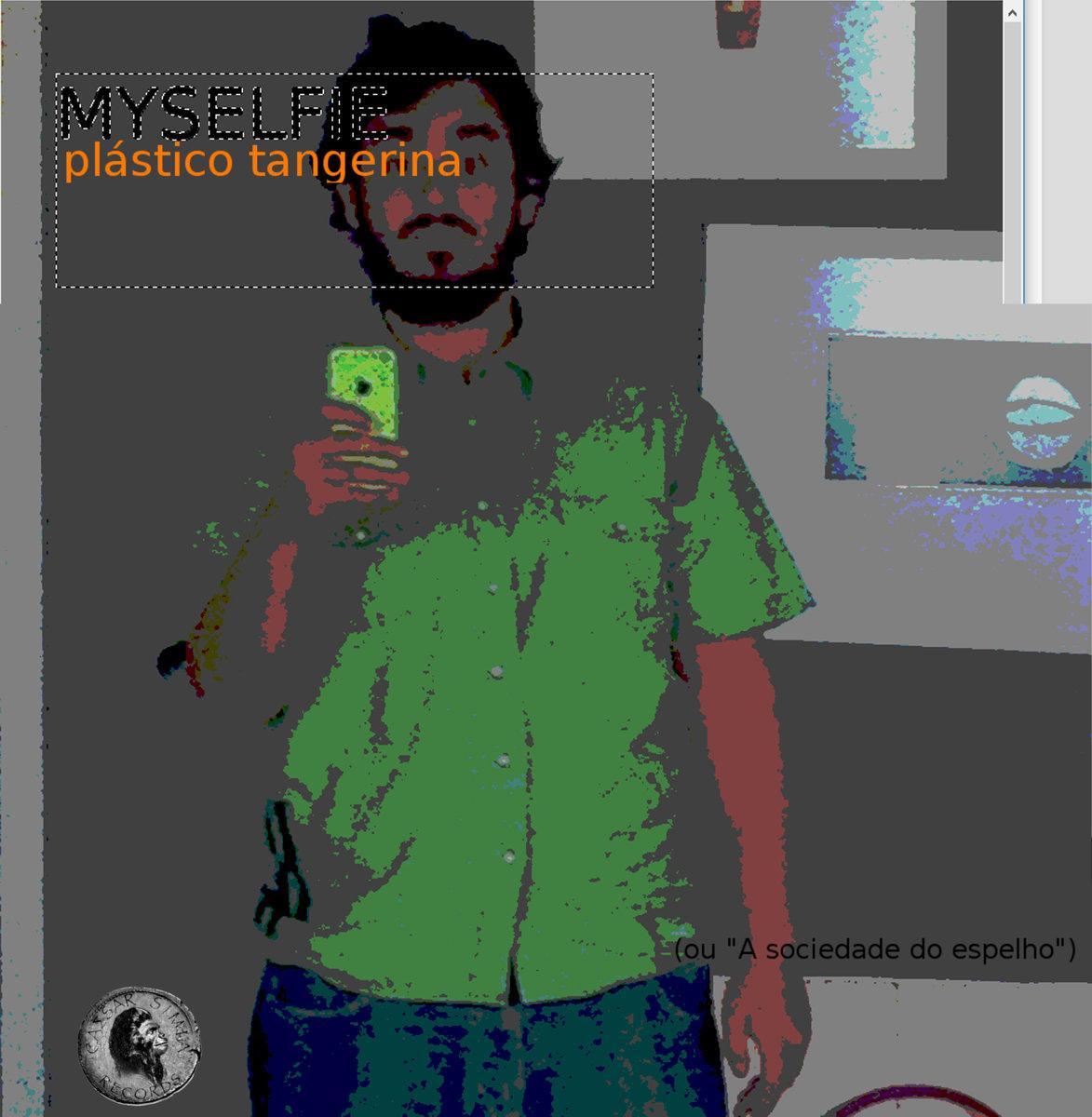PlĂĄstico Tangerina – Myselfie (ou “A sociedade do espelho”)