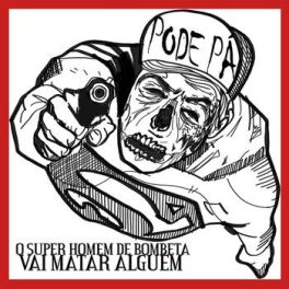 Pode Pá – O Super Homem de Bombeta Vai Matar Alguém EP