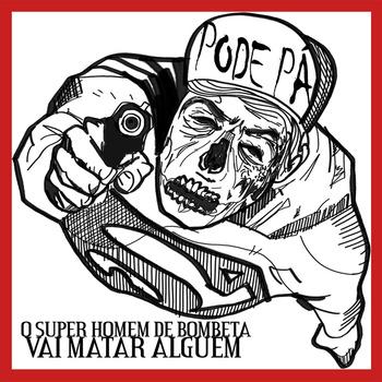 Pode Pá – O Super Homem de Bombeta Vai Matar Alguém EP