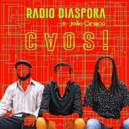 Radio Diaspora & João Ciriaco – Caos!