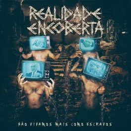 Realidade Encoberta – Não Vivamos Mais Como Escravos
