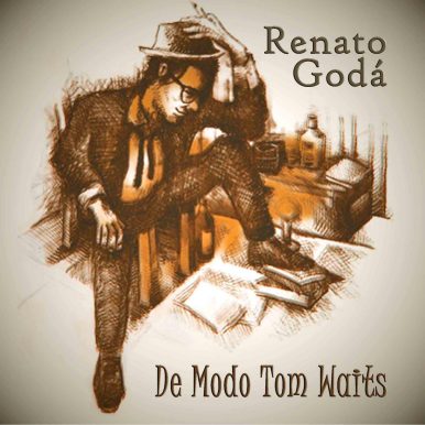 Renato Godá – De Modo Tom Waits
