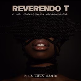 REVERENDO T & Os Discípulos Descrentes – Puta B​.​O​.​C​.​A. Santa