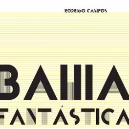 Rodrigo Campos – Bahia Fantástica