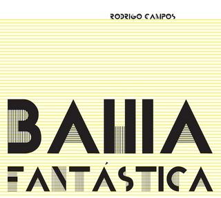 Rodrigo Campos – Bahia Fantástica