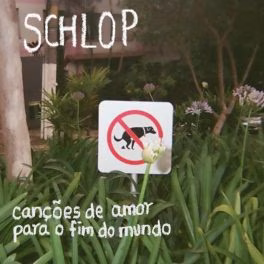 Schlop – canções de amor para o fim do mundo