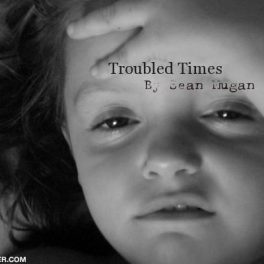 Sean Mugan – Troubled Times