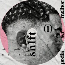 SH1FT – Tudo Podia Ser Melhor