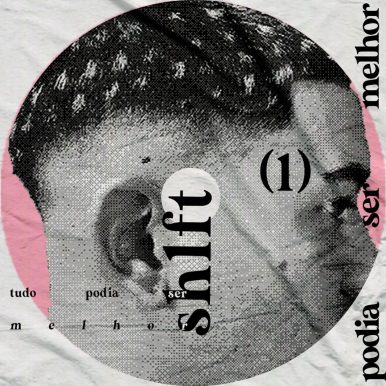 SH1FT – Tudo Podia Ser Melhor