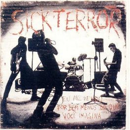 Sick Terror – Eu me vendo por bem menos do que você imagina