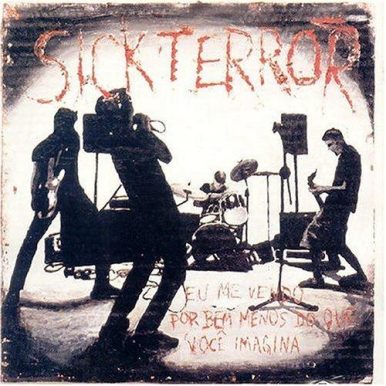 Sick Terror – Eu me vendo por bem menos do que você imagina