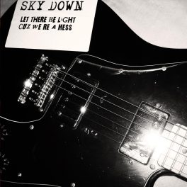 Sky Down – Let There Be Light Cuz We’re a Mess