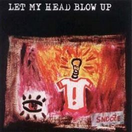 Snooze – Let My Head Blow Up