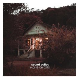 Sound Bullet – Home Ghosts