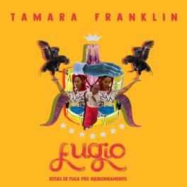 Tamara Franklin – Fugio – Rotas de Fuga Pro Aquilombamento