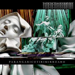 Taticocteau + God Pussy – Parangaricutirimirruaro
