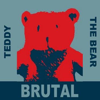 Teddy The Bear – BRUTAL