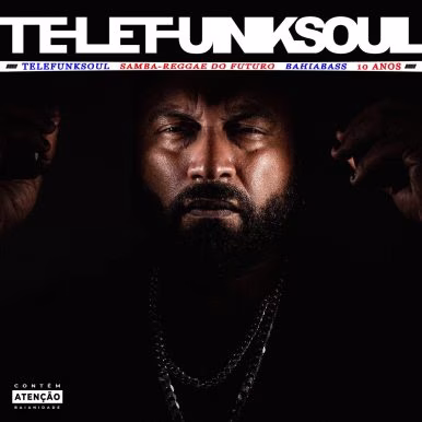TELEFUNKSOUL – Samba-Reggae do Futuro (Bahia Bass 10 Anos) …