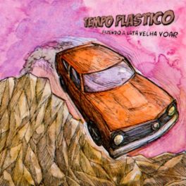 Tempo Plástico – Fazendo a Lata Velha Voar