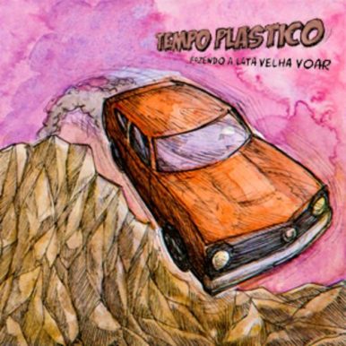 Tempo Plástico – Fazendo a Lata Velha Voar