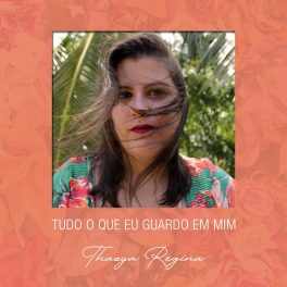 Thazya Regina – Tudo o Que Eu Guardo em Mim