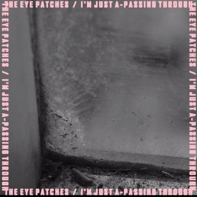 The Eye Patches – I’m Just A​-​Passing Through