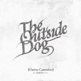 The Outside Dog – Outros Caminhos Parte I