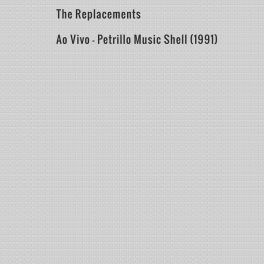 The Replacements – Ao Vivo – Petrillo Music Shell