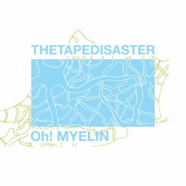 The Tape Disaster – Oh! Myelin