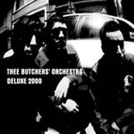 Thee Butchers’ Orchestra – Deluxe 2000