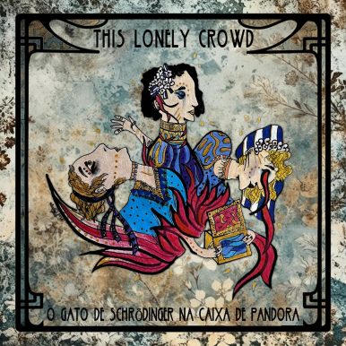 This Lonely Crowd – O Gato de Schrödinger Na Caixa de Pandora