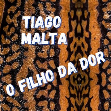 Tiago Malta – O Filho da Dor