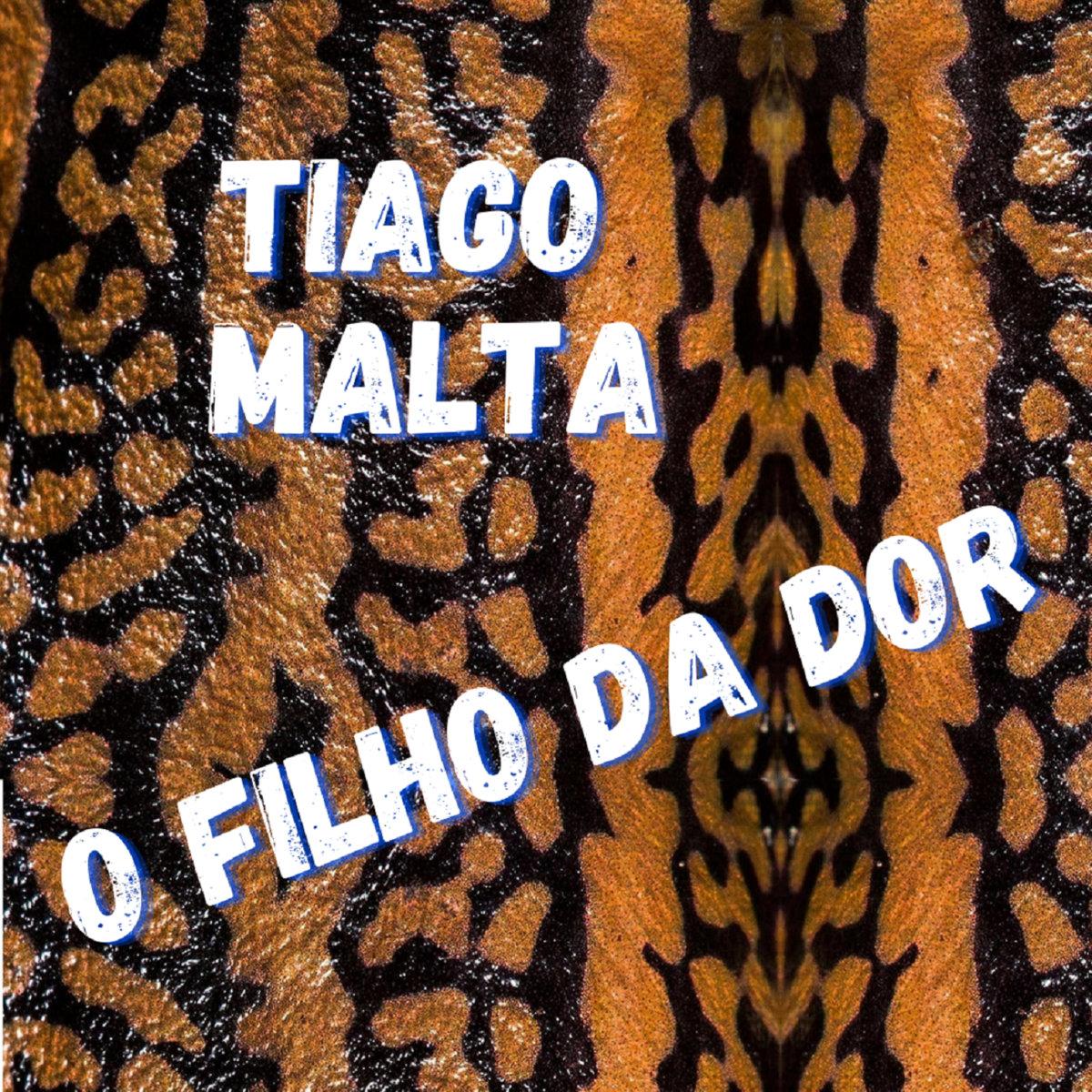 Tiago Malta – O Filho da Dor