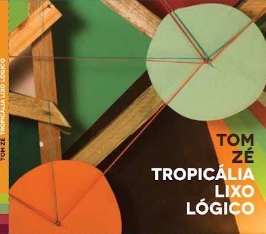 Tom Zé – Tropicália Lixo Lógico