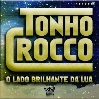 Tonho Crocco – O Lado Brilhante da Lua
