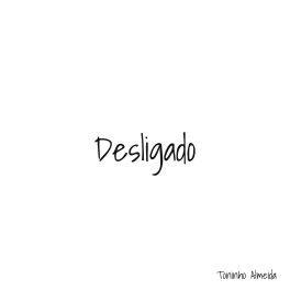 Toninho Almeida – Desligado