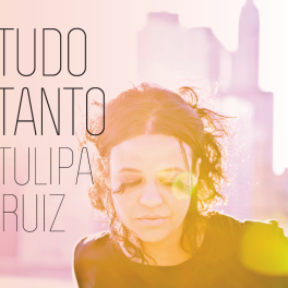 Tulipa Ruiz – Tudo Tanto