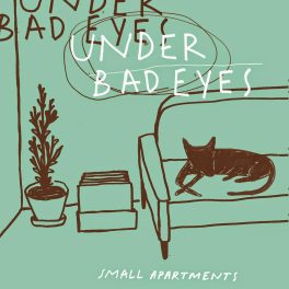Under Bad Eyes – Small Apartments