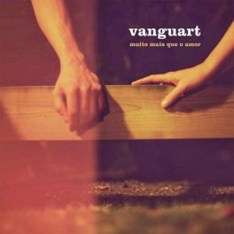 Vanguart – Muito Mais Que Amor