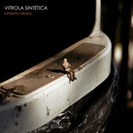 Vitrola Sintética – Lamento Urbano .