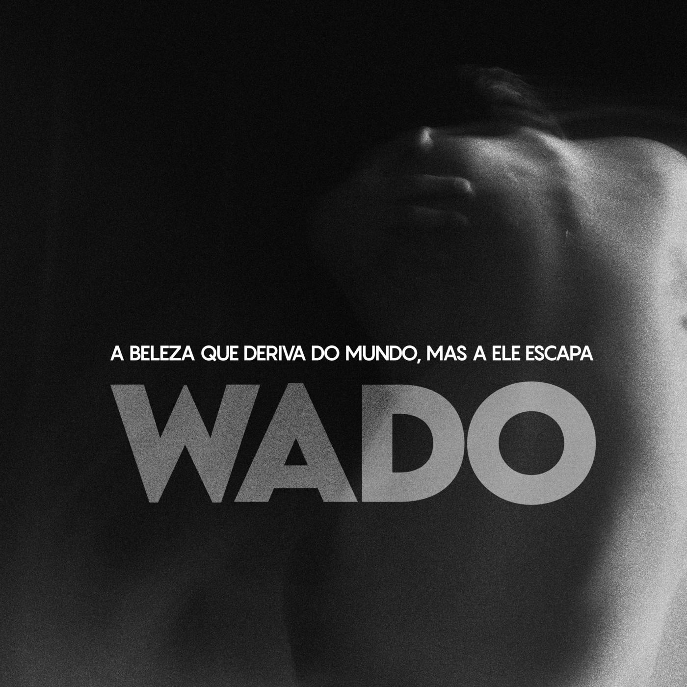 Wado – A Beleza Que Deriva do Mundo Mas a Ele Escapa